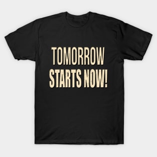 Tomorrow Starts Now T-Shirt